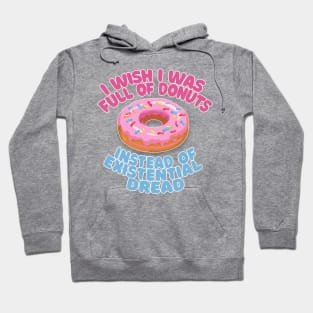 I Wish I Was Full Of Donuts Instead Of Existential Dread Hoodie